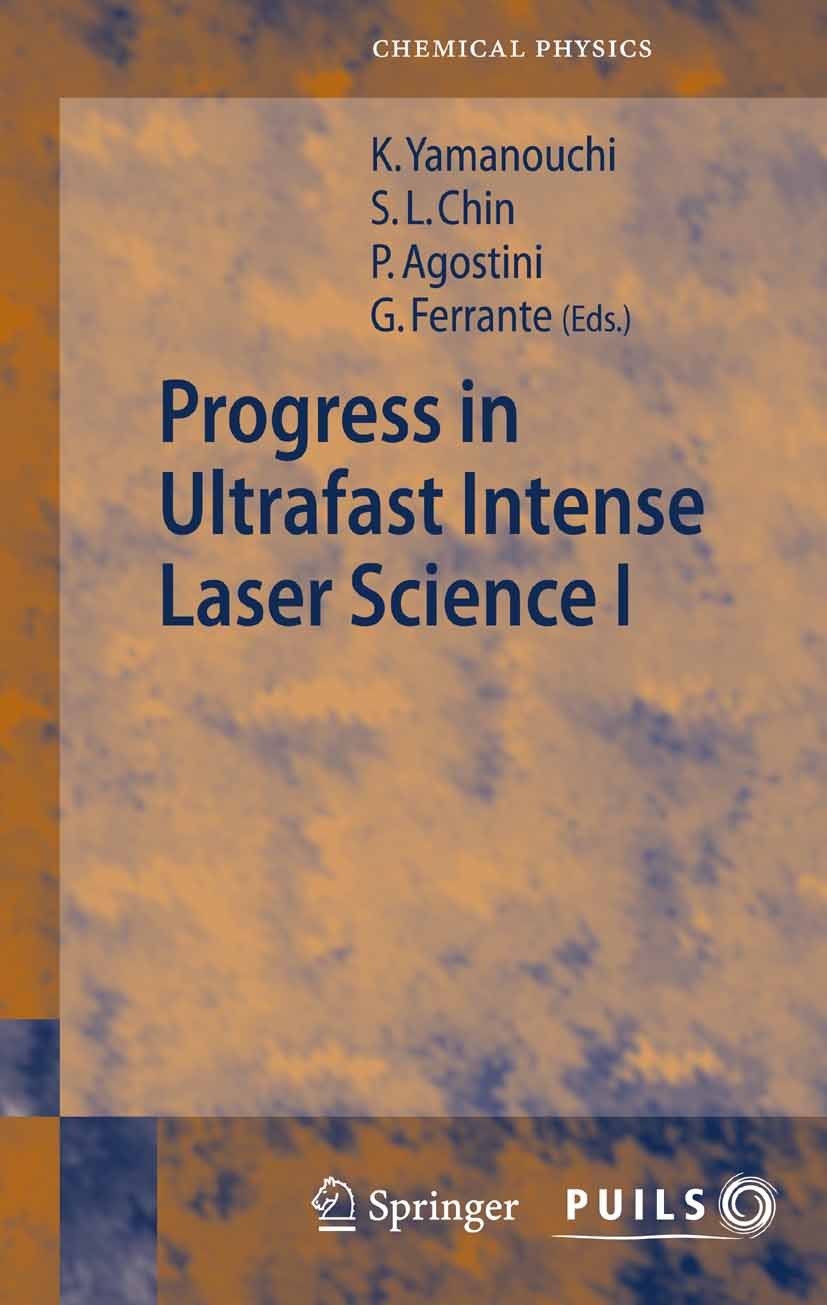 Titlebook: Progress in Ultrafast Intense Laser Science I; Kaoru Yamanouchi,See Leang Chin,Gaetano Ferrante Book 2006 Springer-Verlag Berlin Heidelber Titlebook: Progress in Ultrafast Intense Laser Science I; Kaoru Yamanouchi,See Leang Chin,Gaetano Ferrante Book 2006 Springer-Verlag Berlin Heidelber