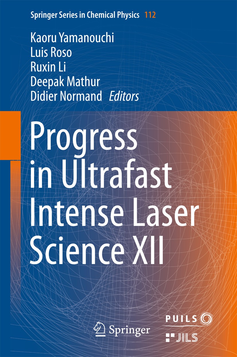 Titlebook: Progress in Ultrafast Intense Laser Science XII; Kaoru Yamanouchi,Luis Roso,Didier Normand Book 2015 Springer International Publishing Swi Titlebook: Progress in Ultrafast Intense Laser Science XII; Kaoru Yamanouchi,Luis Roso,Didier Normand Book 2015 Springer International Publishing Swi