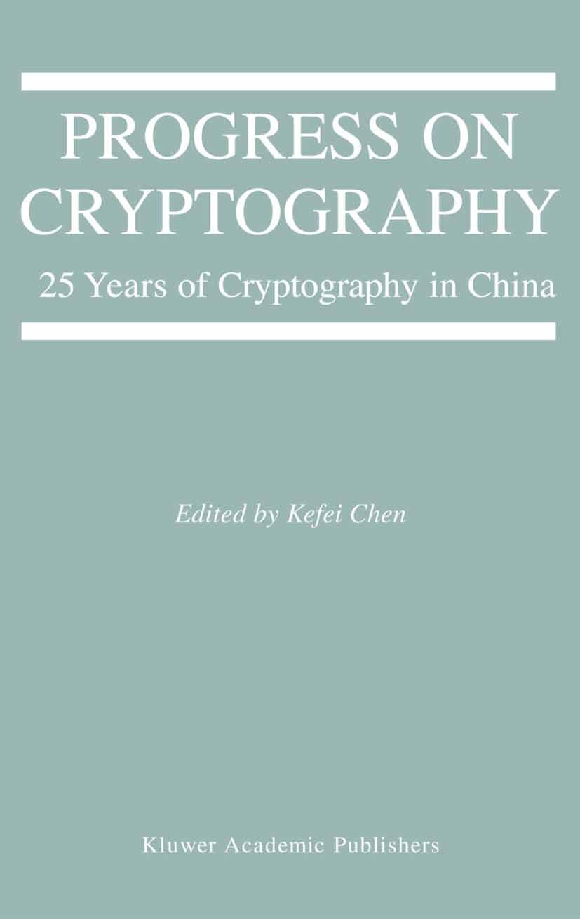 Titlebook: Progress on Cryptography; 25 Years of Cryptogr Kefei Chen Book 2004 Springer Science+Business Media New York 2004 Analysis.DES.Denial of Se Titlebook: Progress on Cryptography; 25 Years of Cryptogr Kefei Chen Book 2004 Springer Science+Business Media New York 2004 Analysis.DES.Denial of Se
