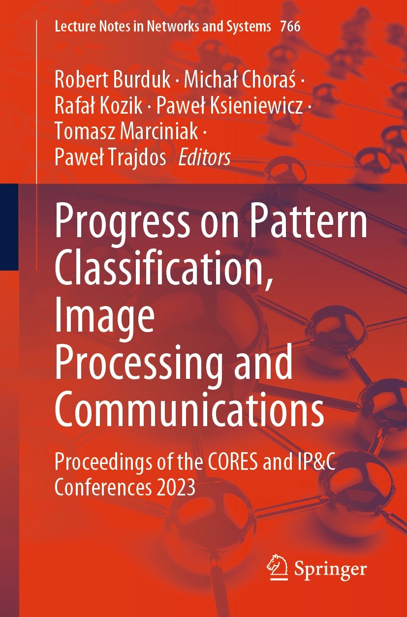 Titlebook: Progress on Pattern Classification, Image Processing and Communications; Proceedings of the C Robert Burduk,Michał Choraś,Paweł Trajdos Con Titlebook: Progress on Pattern Classification, Image Processing and Communications; Proceedings of the C Robert Burduk,Michał Choraś,Paweł Trajdos Con