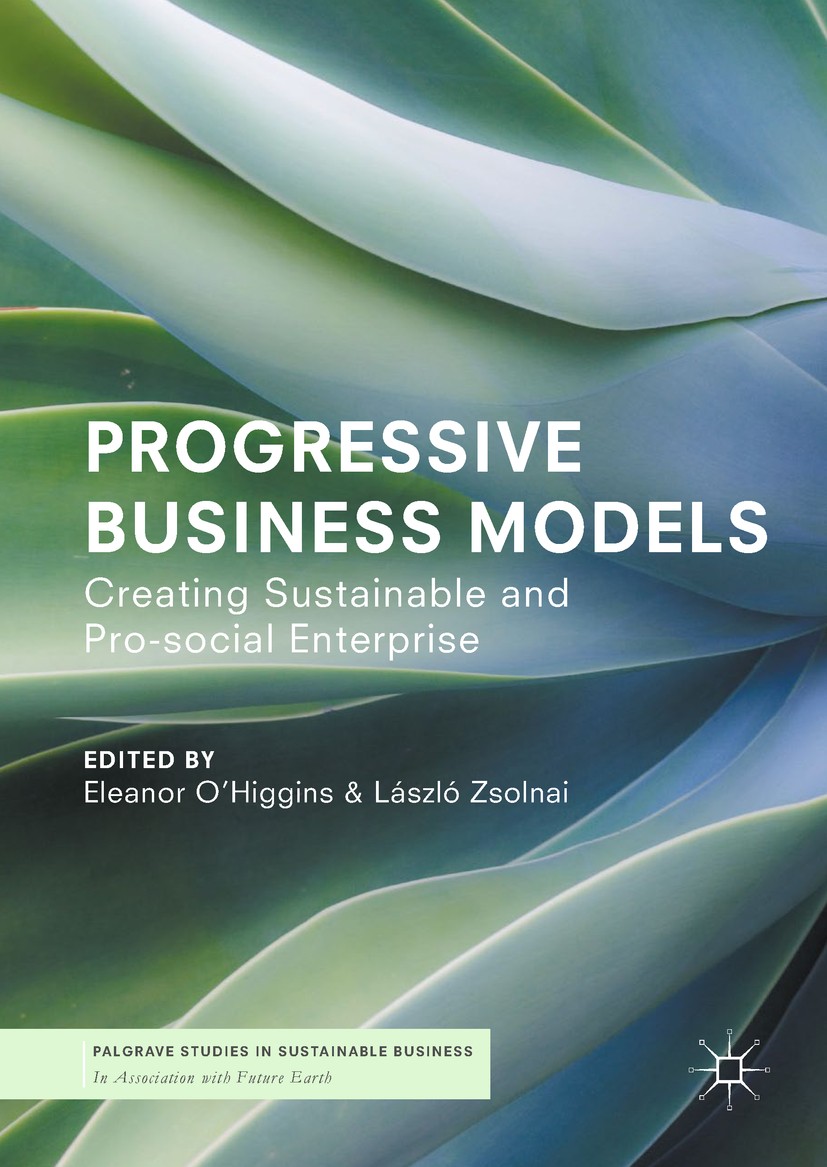 Titlebook: Progressive Business Models; Creating Sustainable Eleanor O‘Higgins,László Zsolnai Book 2018 The Editor(s) (if applicable) and The Author(s Titlebook: Progressive Business Models; Creating Sustainable Eleanor O‘Higgins,László Zsolnai Book 2018 The Editor(s) (if applicable) and The Author(s