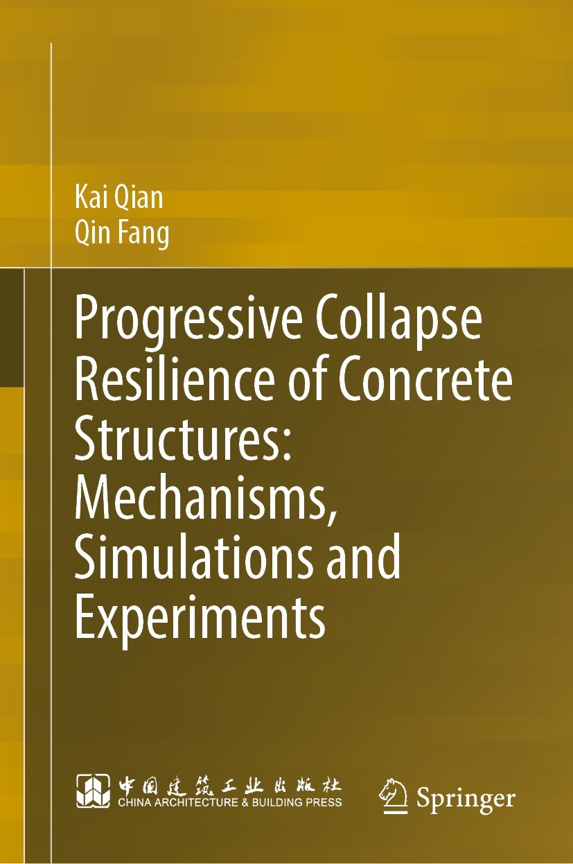 Titlebook: Progressive Collapse Resilience of Concrete Structures: Mechanisms, Simulations and Experiments; Kai Qian,Qin Fang Book 2023 China Archite Titlebook: Progressive Collapse Resilience of Concrete Structures: Mechanisms, Simulations and Experiments; Kai Qian,Qin Fang Book 2023 China Archite