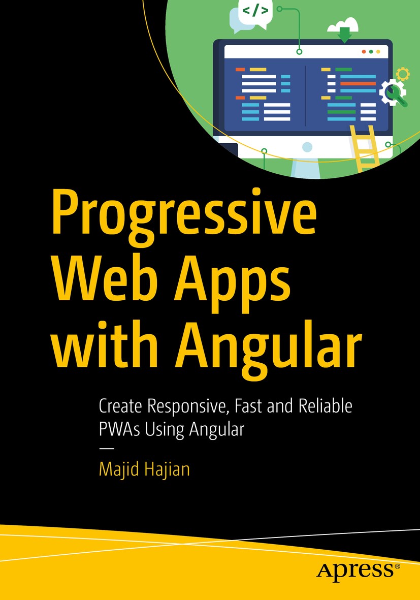 Titlebook: Progressive Web Apps with Angular; Create Responsive, F Majid Hajian Book 2019 Majid Hajian 2019 angular.progressive web apps.angular cli.p Titlebook: Progressive Web Apps with Angular; Create Responsive, F Majid Hajian Book 2019 Majid Hajian 2019 angular.progressive web apps.angular cli.p