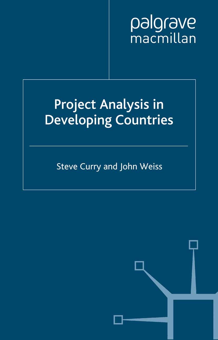 Titlebook: Project Analysis in Developing Countries; Steve Curry,John Weiss Book 1993 Palgrave Macmillan, a division of Macmillan Publishers Limited Titlebook: Project Analysis in Developing Countries; Steve Curry,John Weiss Book 1993 Palgrave Macmillan, a division of Macmillan Publishers Limited