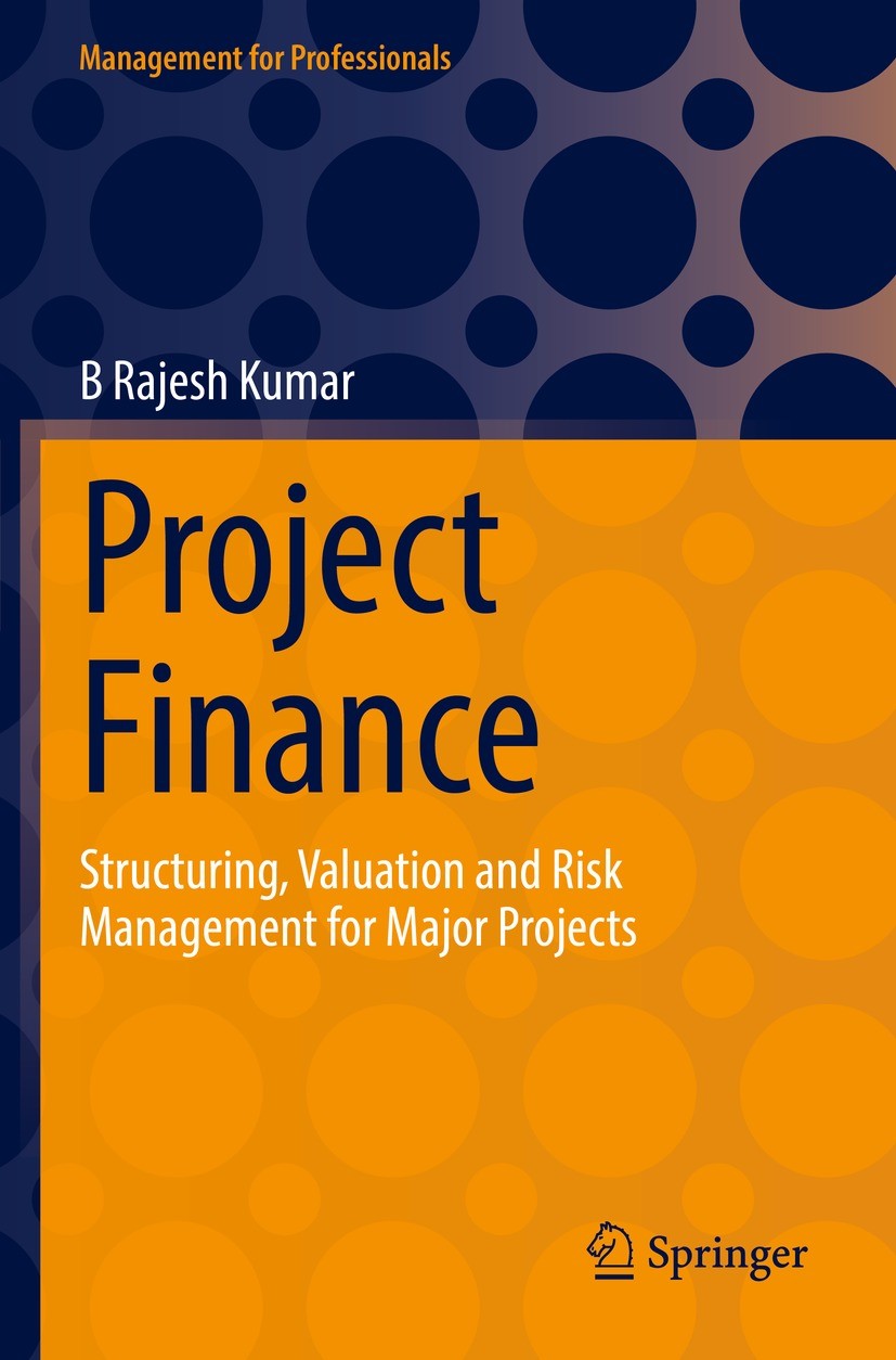 Titlebook: Project Finance; Structuring, Valuati B Rajesh Kumar Book 2022 The Editor(s) (if applicable) and The Author(s), under exclusive license to Titlebook: Project Finance; Structuring, Valuati B Rajesh Kumar Book 2022 The Editor(s) (if applicable) and The Author(s), under exclusive license to