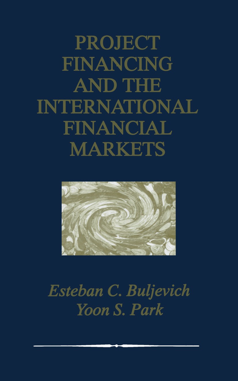 Titlebook: Project Financing and the International Financial Markets; Esteban C. Buljevich,Yoon S. Park Book 1999 Springer Science+Business Media New Titlebook: Project Financing and the International Financial Markets; Esteban C. Buljevich,Yoon S. Park Book 1999 Springer Science+Business Media New