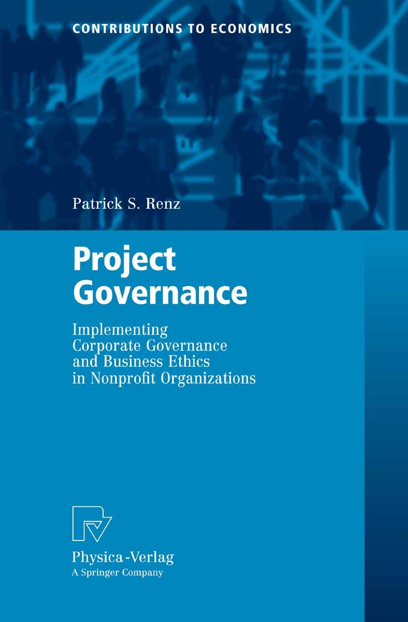 Titlebook: Project Governance; Implementing Corpora Patrick S. Renz Book 2007 Physica-Verlag Heidelberg 2007 Business.Business Ethics.Corporate Govern Titlebook: Project Governance; Implementing Corpora Patrick S. Renz Book 2007 Physica-Verlag Heidelberg 2007 Business.Business Ethics.Corporate Govern
