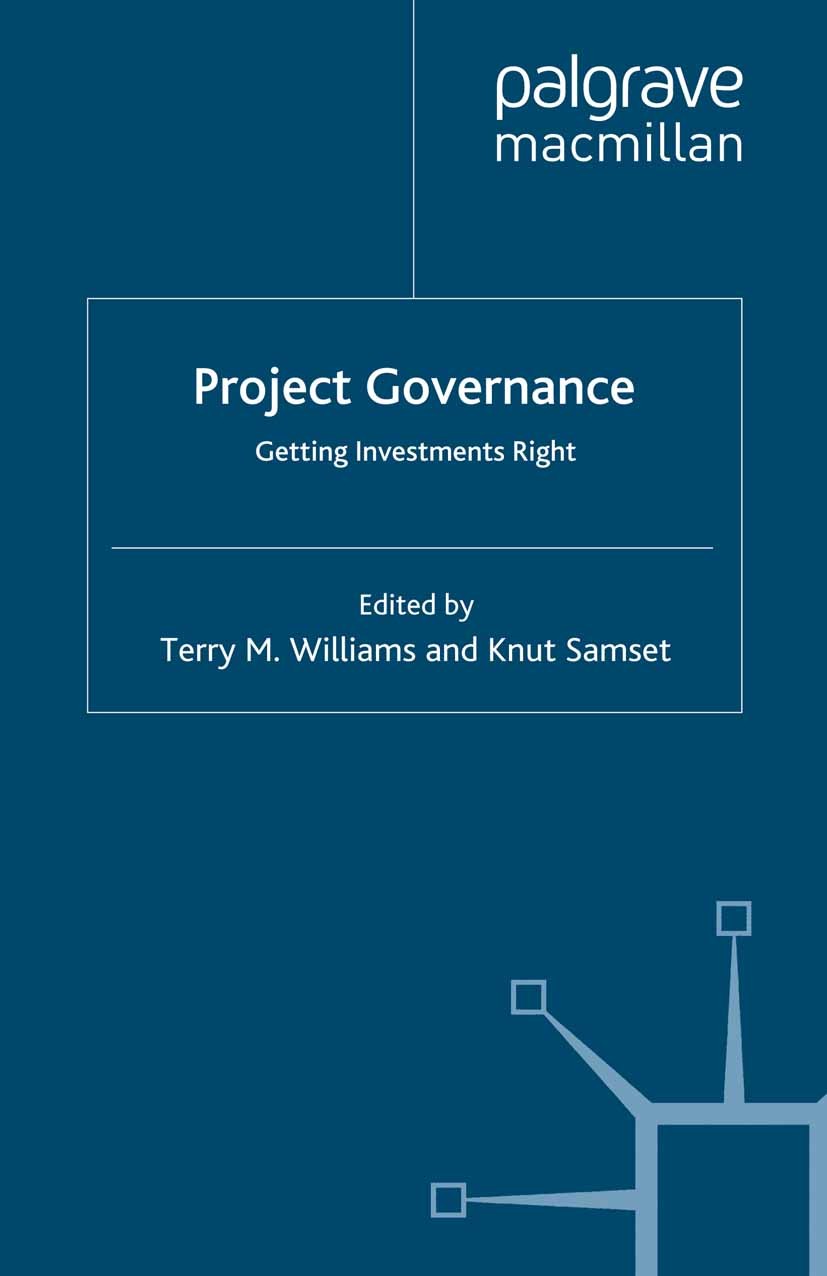 Titlebook: Project Governance; Getting Investments Terry M. Williams,Knut Samset Book 2012 Palgrave Macmillan, a division of Macmillan Publishers Lim Titlebook: Project Governance; Getting Investments Terry M. Williams,Knut Samset Book 2012 Palgrave Macmillan, a division of Macmillan Publishers Lim