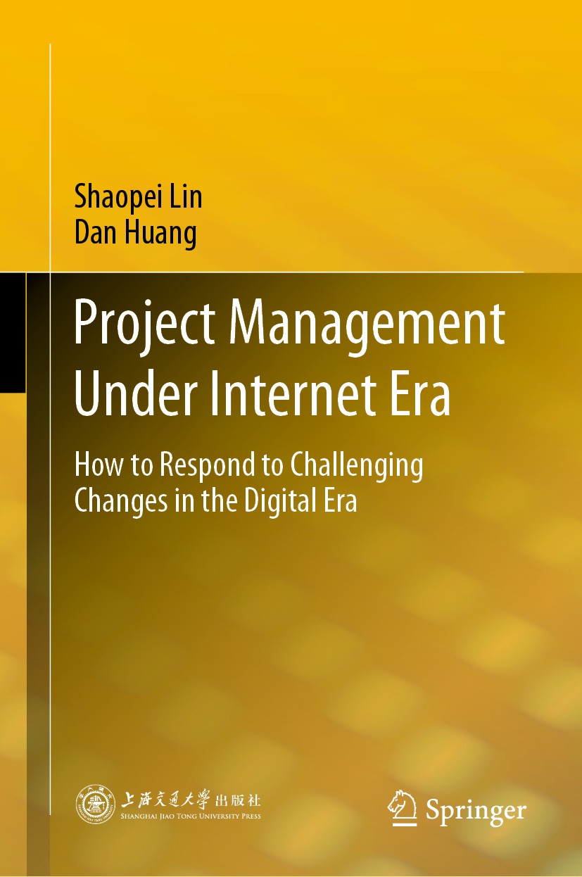 Titlebook: Project Management Under Internet Era; How to Respond to Ch Shaopei Lin,Dan Huang Book 2020 Shanghai Jiao Tong University Press and Springe Titlebook: Project Management Under Internet Era; How to Respond to Ch Shaopei Lin,Dan Huang Book 2020 Shanghai Jiao Tong University Press and Springe