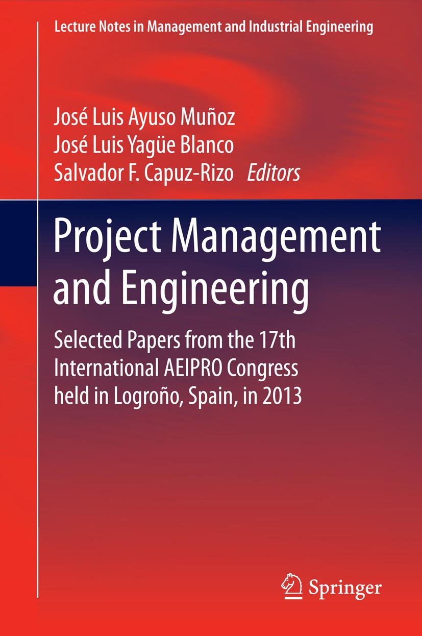 Titlebook: Project Management and Engineering; Selected Papers from José Luis Ayuso Muñoz,José Luis Yagüe Blanco,Salva Conference proceedings 2015 Spr Titlebook: Project Management and Engineering; Selected Papers from José Luis Ayuso Muñoz,José Luis Yagüe Blanco,Salva Conference proceedings 2015 Spr