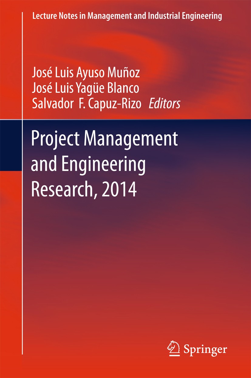 Titlebook: Project Management and Engineering Research, 2014; Selected Papers from José Luis Ayuso Muñoz,José Luis Yagüe Blanco,Salva Book 2016 The Ed Titlebook: Project Management and Engineering Research, 2014; Selected Papers from José Luis Ayuso Muñoz,José Luis Yagüe Blanco,Salva Book 2016 The Ed