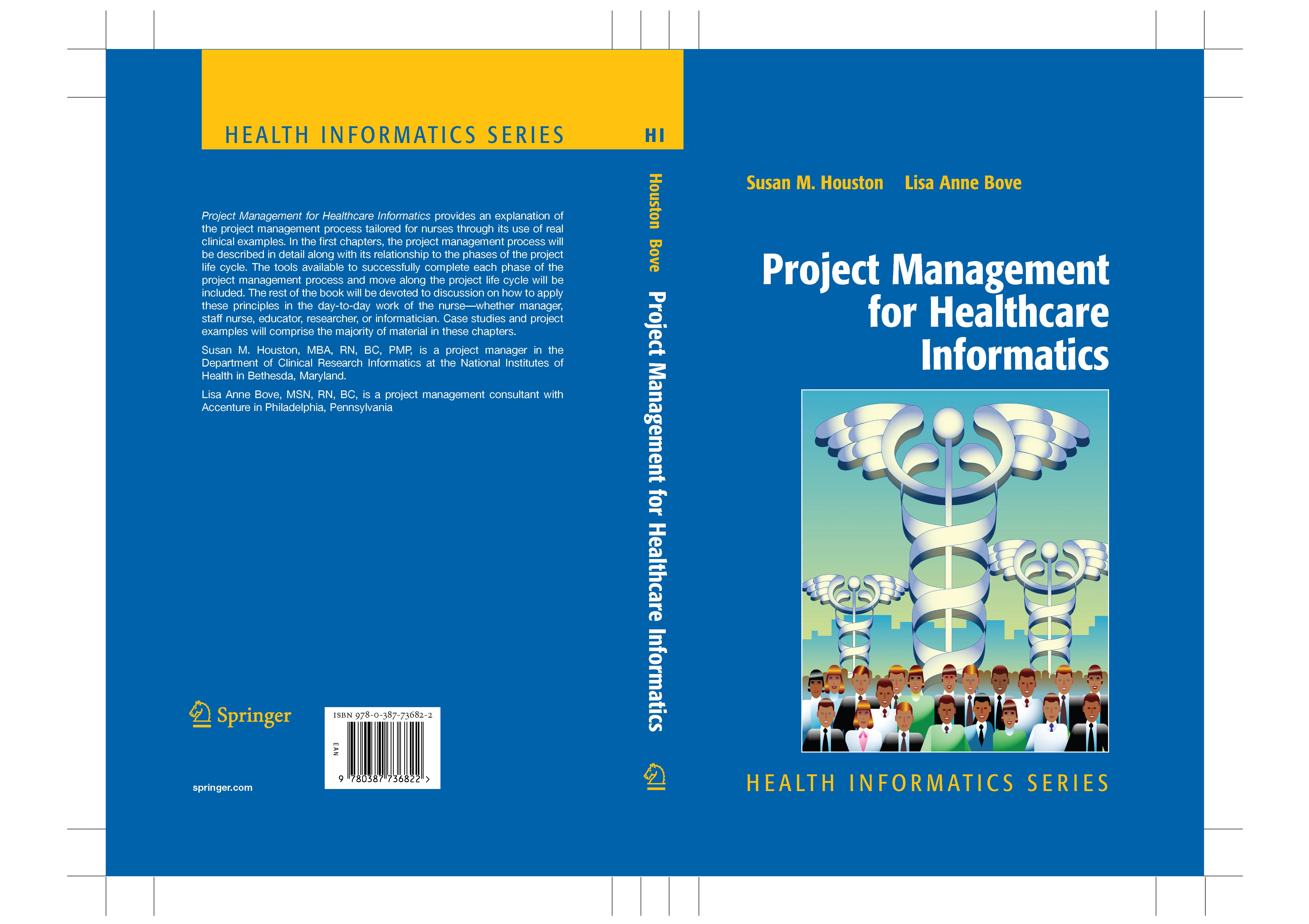 Titlebook: Project Management for Healthcare Informatics; Susan M. Houston,Lisa Anne Bove Book 2007 Springer-Verlag New York 2007 Health.Healthcare.I Titlebook: Project Management for Healthcare Informatics; Susan M. Houston,Lisa Anne Bove Book 2007 Springer-Verlag New York 2007 Health.Healthcare.I