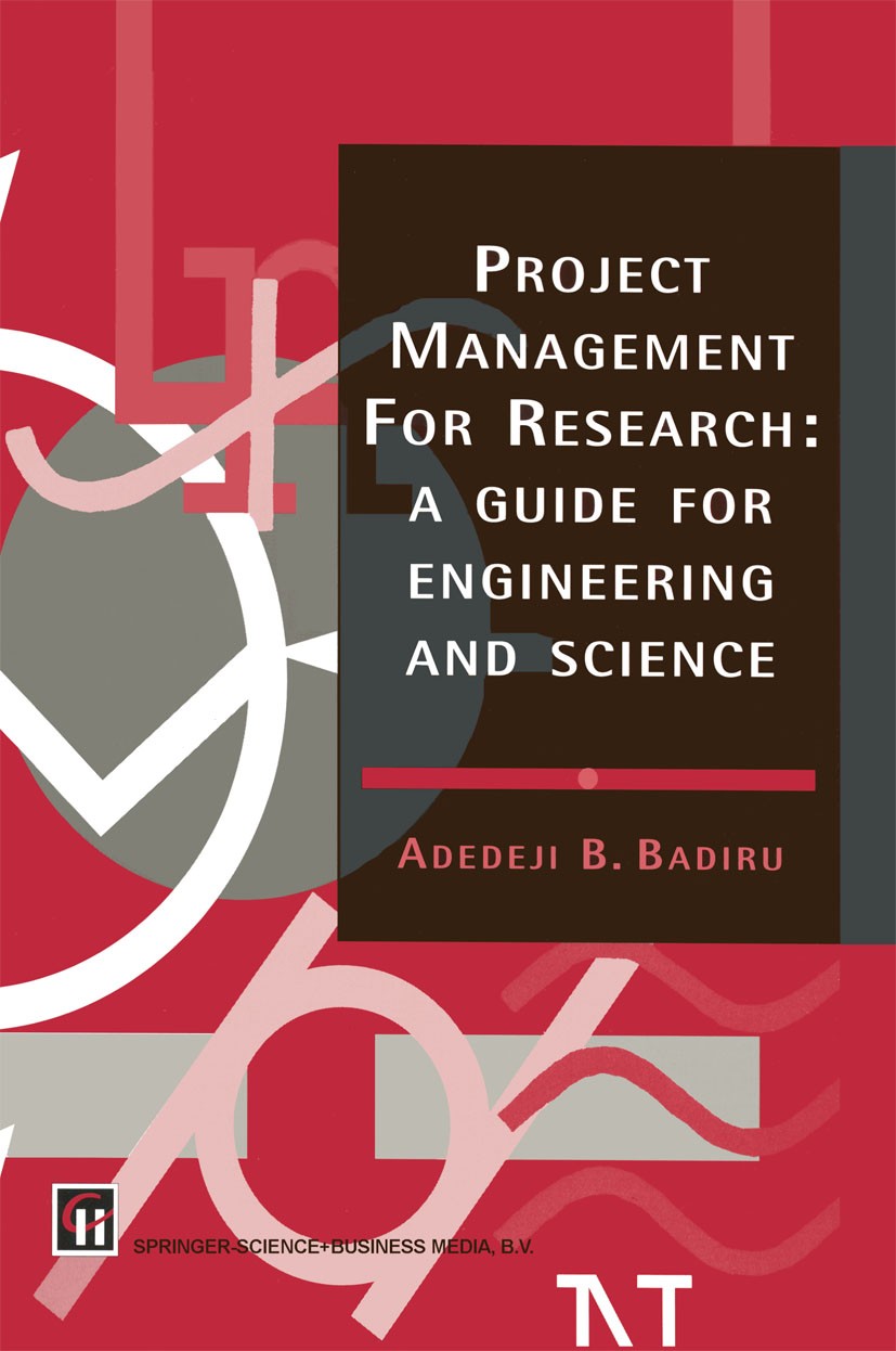 Titlebook: Project Management for Research; A guide for engineer Adedeji B. Badiru Book 1996 Springer Science+Business Media Dordrecht 1996 management Titlebook: Project Management for Research; A guide for engineer Adedeji B. Badiru Book 1996 Springer Science+Business Media Dordrecht 1996 management