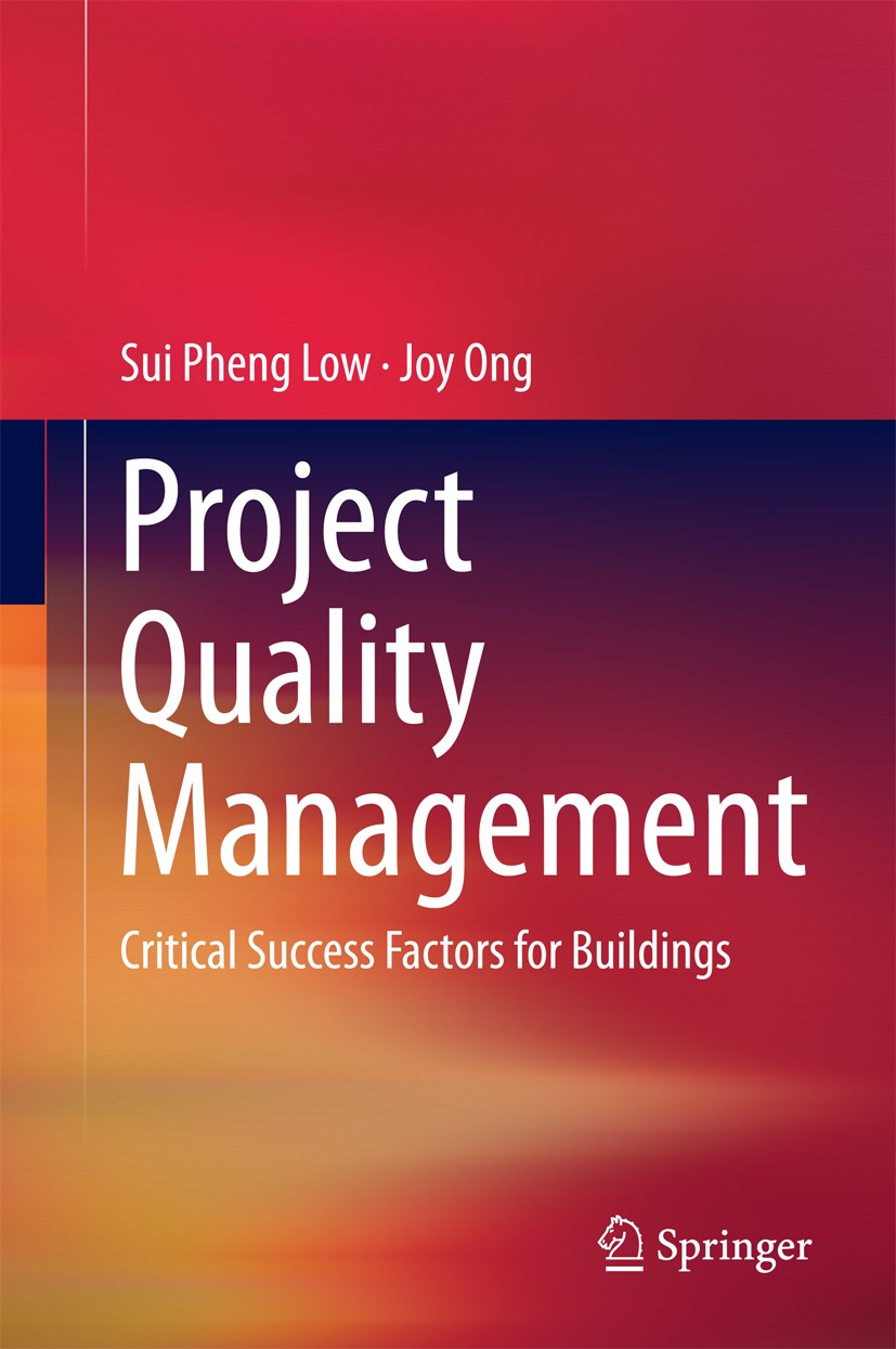 Titlebook: Project Quality Management; Critical Success Fac Sui Pheng Low,Joy Ong Book 2014 Springer Science+Business Media Singapore 2014 Building Co Titlebook: Project Quality Management; Critical Success Fac Sui Pheng Low,Joy Ong Book 2014 Springer Science+Business Media Singapore 2014 Building Co
