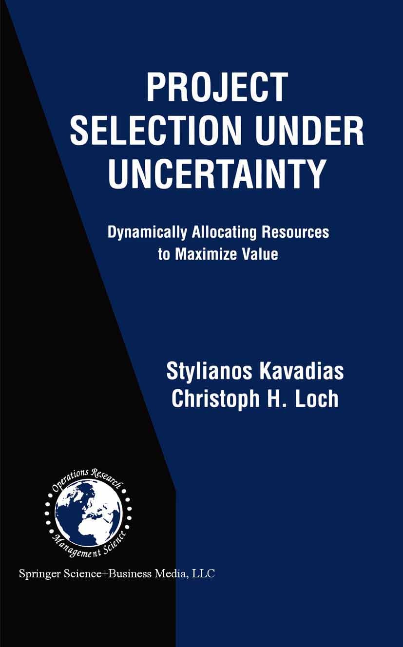Titlebook: Project Selection Under Uncertainty; Dynamically Allocati Stylianos Kavadias,Christoph H. Loch Book 2004 Springer Science+Business Media Ne Titlebook: Project Selection Under Uncertainty; Dynamically Allocati Stylianos Kavadias,Christoph H. Loch Book 2004 Springer Science+Business Media Ne