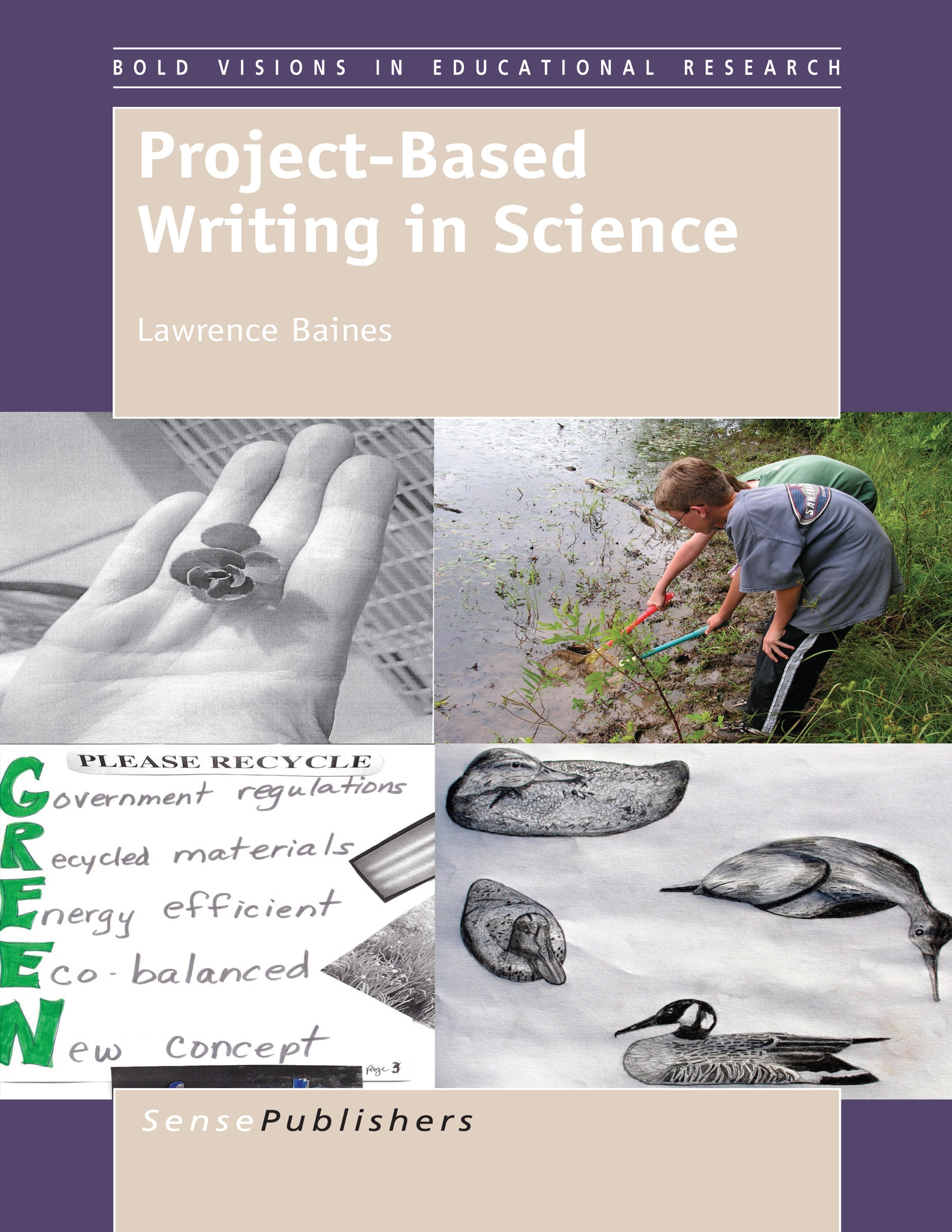 Titlebook: Project-Based Writing in Science; Lawrence Baines Book 2014 SensePublishers-Rotterdam, The Netherlands 2014 creativity.project-based writi Titlebook: Project-Based Writing in Science; Lawrence Baines Book 2014 SensePublishers-Rotterdam, The Netherlands 2014 creativity.project-based writi