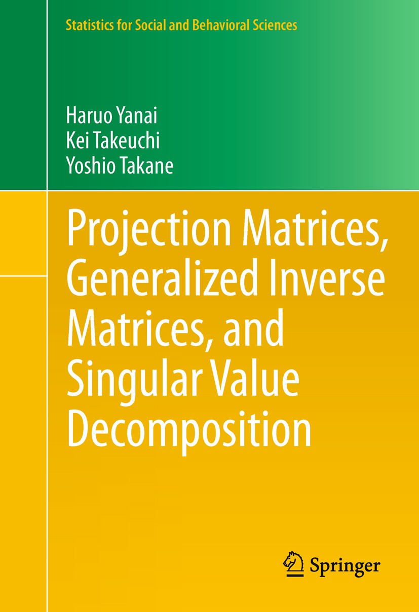 Titlebook: Projection Matrices, Generalized Inverse Matrices, and Singular Value Decomposition; Haruo Yanai,Kei Takeuchi,Yoshio Takane Book 2011 Spri Titlebook: Projection Matrices, Generalized Inverse Matrices, and Singular Value Decomposition; Haruo Yanai,Kei Takeuchi,Yoshio Takane Book 2011 Spri