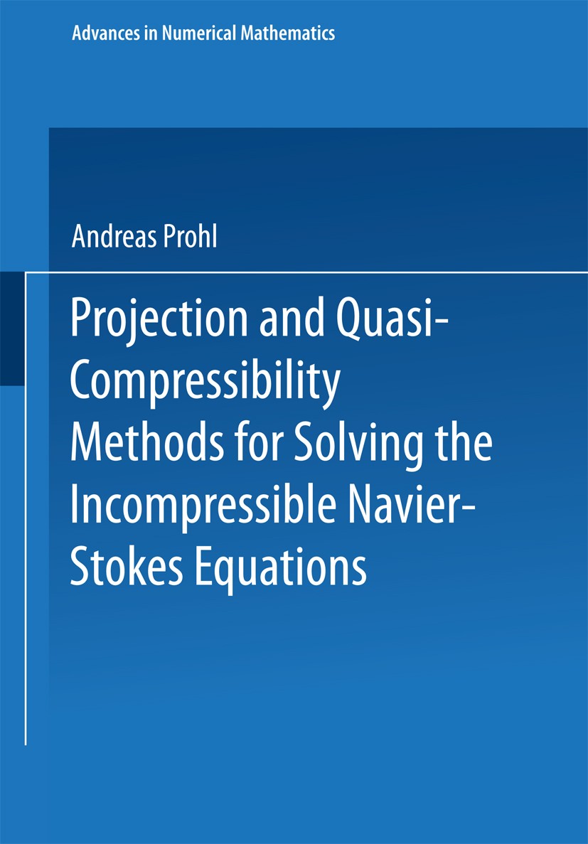 Titlebook: Projection and Quasi-Compressibility Methods for Solving the Incompressible Navier-Stokes Equations; Andreas Prohl Textbook 1997 Springer Titlebook: Projection and Quasi-Compressibility Methods for Solving the Incompressible Navier-Stokes Equations; Andreas Prohl Textbook 1997 Springer