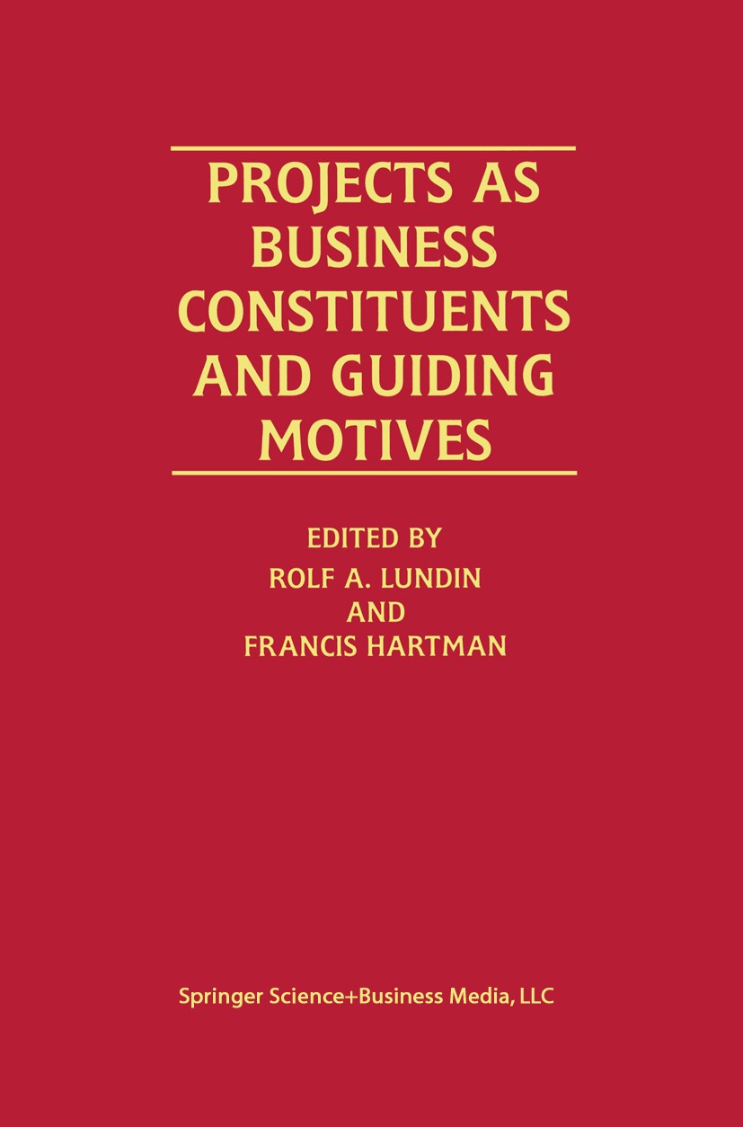 Titlebook: Projects as Business Constituents and Guiding Motives; Rolf A. Lundin,Francis Hartman Book 2000 Springer Science+Business Media New York 2 Titlebook: Projects as Business Constituents and Guiding Motives; Rolf A. Lundin,Francis Hartman Book 2000 Springer Science+Business Media New York 2