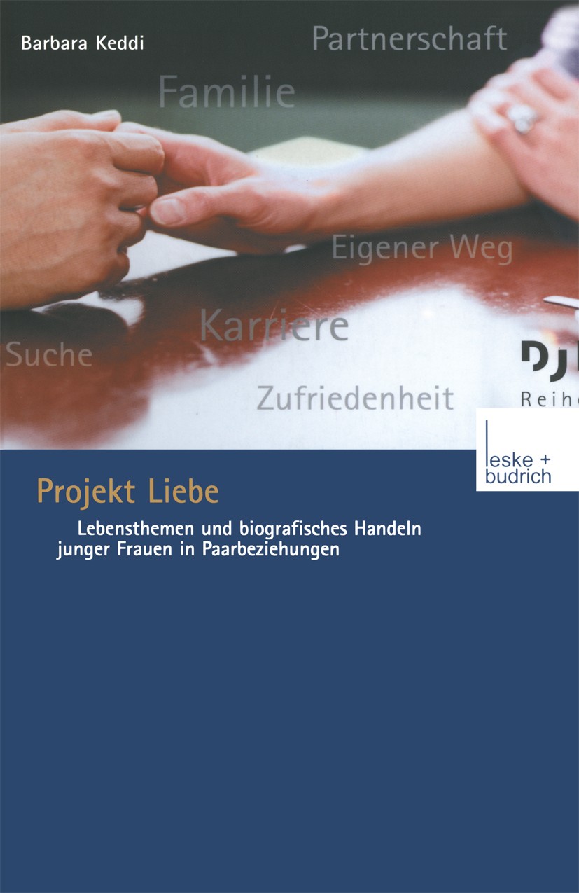 Titlebook: Projekt Liebe; Lebensthemen und bio Barbara Keddi Book 2003 Springer Fachmedien Wiesbaden 2003 Biografie.Familie.Geschlecht.Individualisier Titlebook: Projekt Liebe; Lebensthemen und bio Barbara Keddi Book 2003 Springer Fachmedien Wiesbaden 2003 Biografie.Familie.Geschlecht.Individualisier