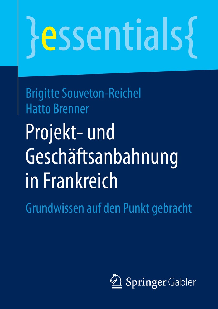 Titlebook: Projekt- und Geschäftsanbahnung in Frankreich; Grundwissen auf den Brigitte Souveton-Reichel,Hatto Brenner Book 2016 Springer Fachmedien W Titlebook: Projekt- und Geschäftsanbahnung in Frankreich; Grundwissen auf den Brigitte Souveton-Reichel,Hatto Brenner Book 2016 Springer Fachmedien W