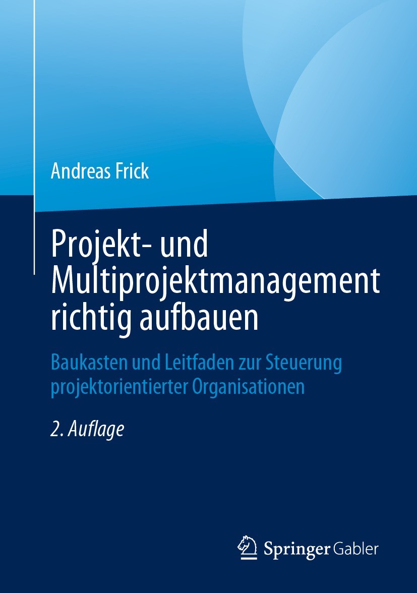 Titlebook: Projekt- und Multiprojektmanagement richtig aufbauen; Baukasten und Leitfa Andreas Frick Book 2023Latest edition Der/die Herausgeber bzw. d Titlebook: Projekt- und Multiprojektmanagement richtig aufbauen; Baukasten und Leitfa Andreas Frick Book 2023Latest edition Der/die Herausgeber bzw. d