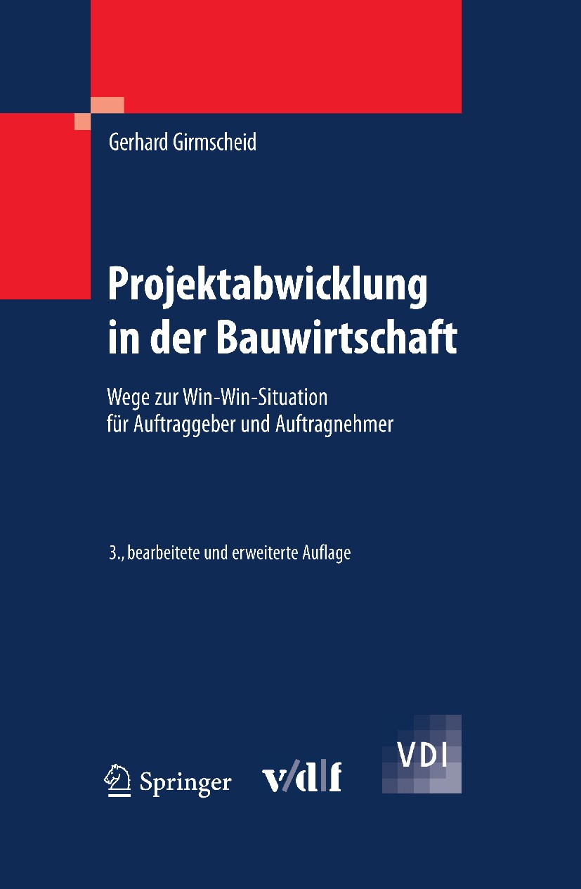 Titlebook: Projektabwicklung in der Bauwirtschaft; Wege zur Win-Win-Sit Gerhard Girmscheid Book 20103rd edition Springer-Verlag Berlin Heidelberg 2010 Titlebook: Projektabwicklung in der Bauwirtschaft; Wege zur Win-Win-Sit Gerhard Girmscheid Book 20103rd edition Springer-Verlag Berlin Heidelberg 2010