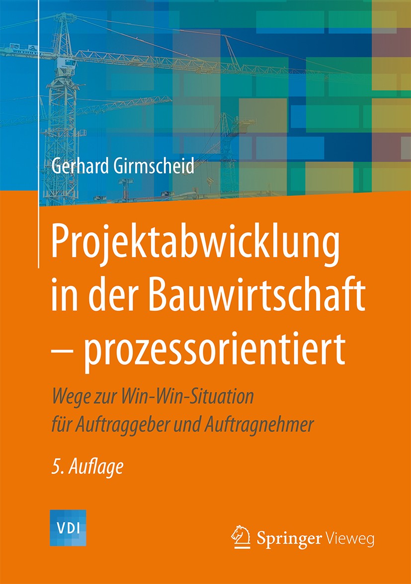 Titlebook: Projektabwicklung in der Bauwirtschaft – prozessorientiert; Wege zur Win-Win-Sit Gerhard Girmscheid Book 2016Latest edition Springer-Verlag Titlebook: Projektabwicklung in der Bauwirtschaft – prozessorientiert; Wege zur Win-Win-Sit Gerhard Girmscheid Book 2016Latest edition Springer-Verlag