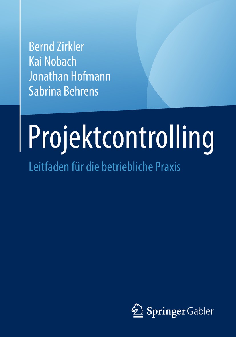 Titlebook: Projektcontrolling; Leitfaden für die be Bernd Zirkler,Kai Nobach,Sabrina Behrens Book 20191st edition Der/die Herausgeber bzw. der/die Aut Titlebook: Projektcontrolling; Leitfaden für die be Bernd Zirkler,Kai Nobach,Sabrina Behrens Book 20191st edition Der/die Herausgeber bzw. der/die Aut