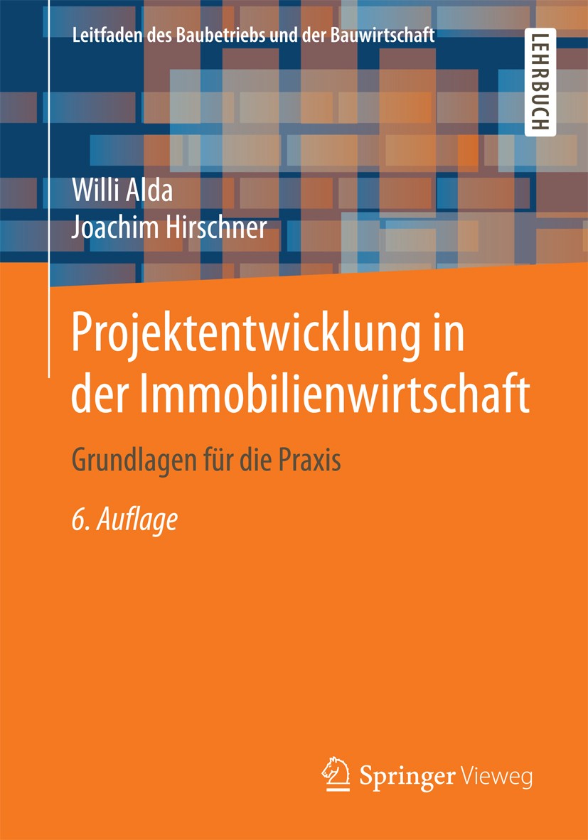 Titlebook: Projektentwicklung in der Immobilienwirtschaft; Grundlagen für die P Willi Alda,Joachim Hirschner Textbook 2016Latest edition Der/die Herau Titlebook: Projektentwicklung in der Immobilienwirtschaft; Grundlagen für die P Willi Alda,Joachim Hirschner Textbook 2016Latest edition Der/die Herau
