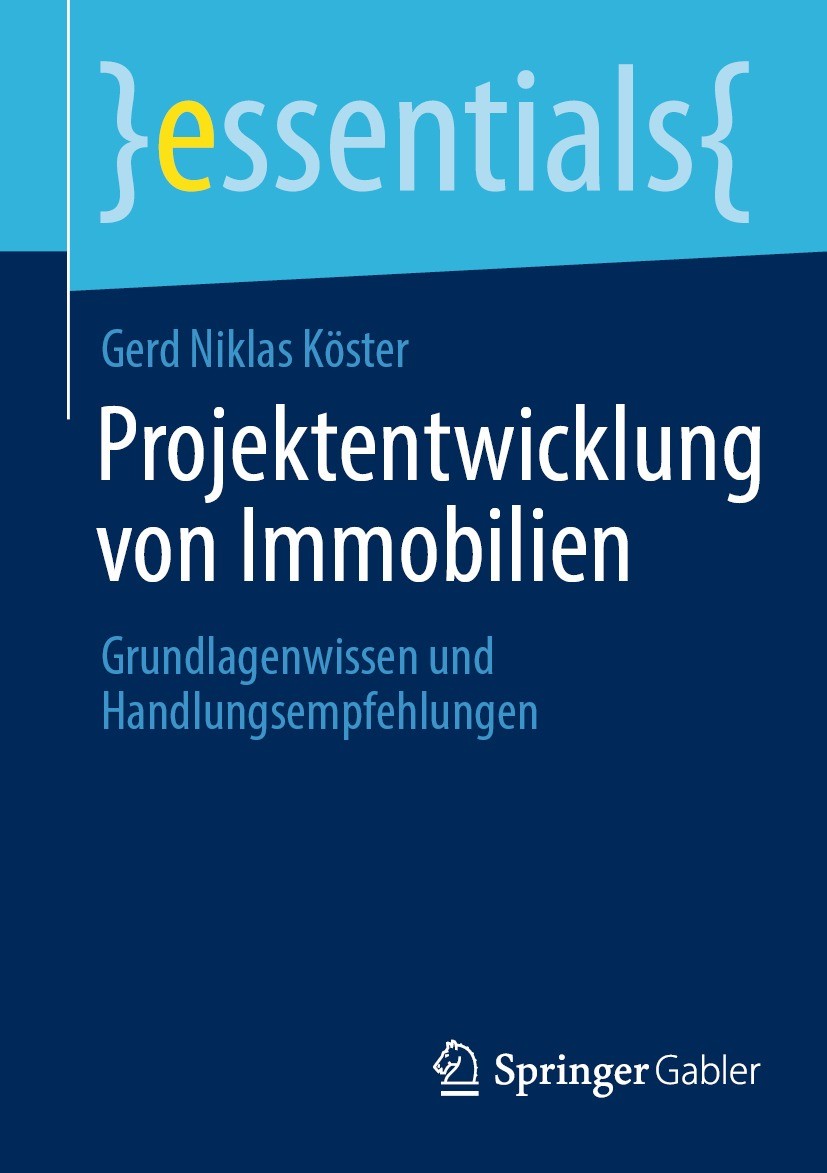 Titlebook: Projektentwicklung von Immobilien; Grundlagenwissen und Gerd Niklas Köster Book 2021 Der/die Herausgeber bzw. der/die Autor(en), exklusiv l Titlebook: Projektentwicklung von Immobilien; Grundlagenwissen und Gerd Niklas Köster Book 2021 Der/die Herausgeber bzw. der/die Autor(en), exklusiv l