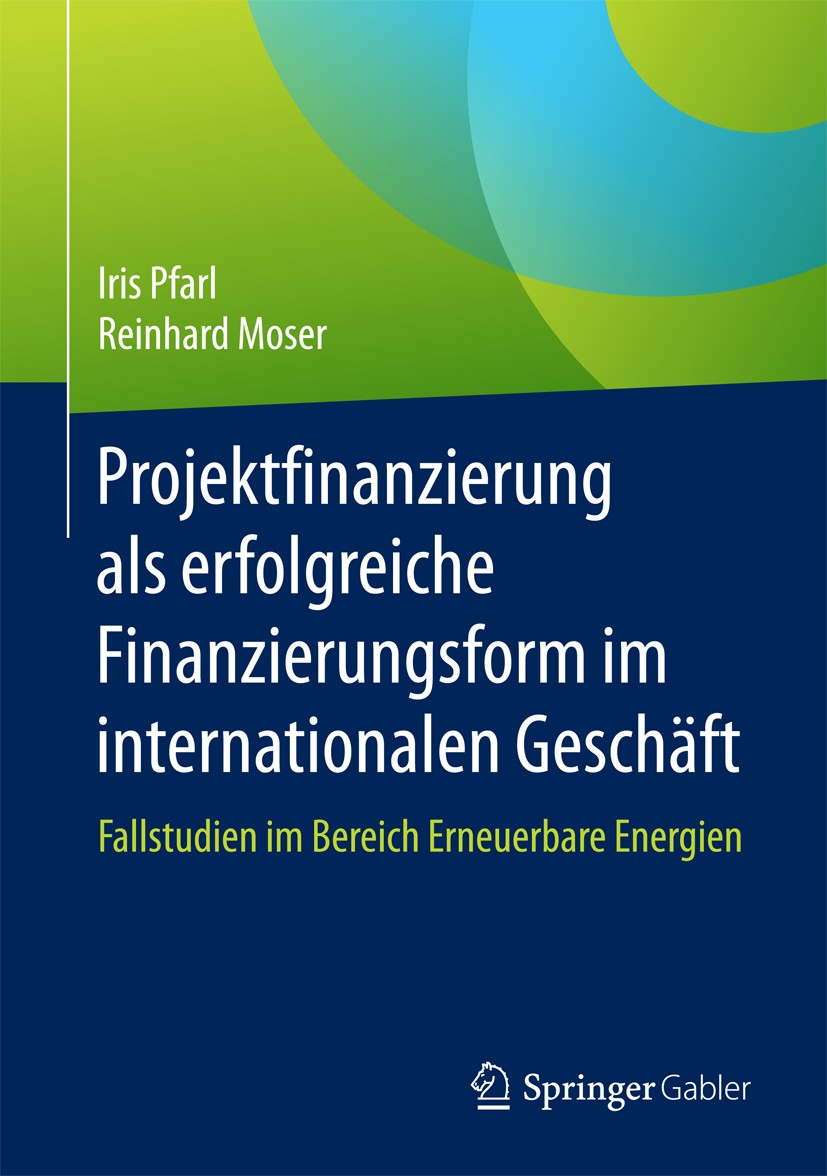 Titlebook: Projektfinanzierung als erfolgreiche Finanzierungsform im internationalen Geschäft; Fallstudien im Berei Iris Pfarl,Reinhard Moser Book 201 Titlebook: Projektfinanzierung als erfolgreiche Finanzierungsform im internationalen Geschäft; Fallstudien im Berei Iris Pfarl,Reinhard Moser Book 201