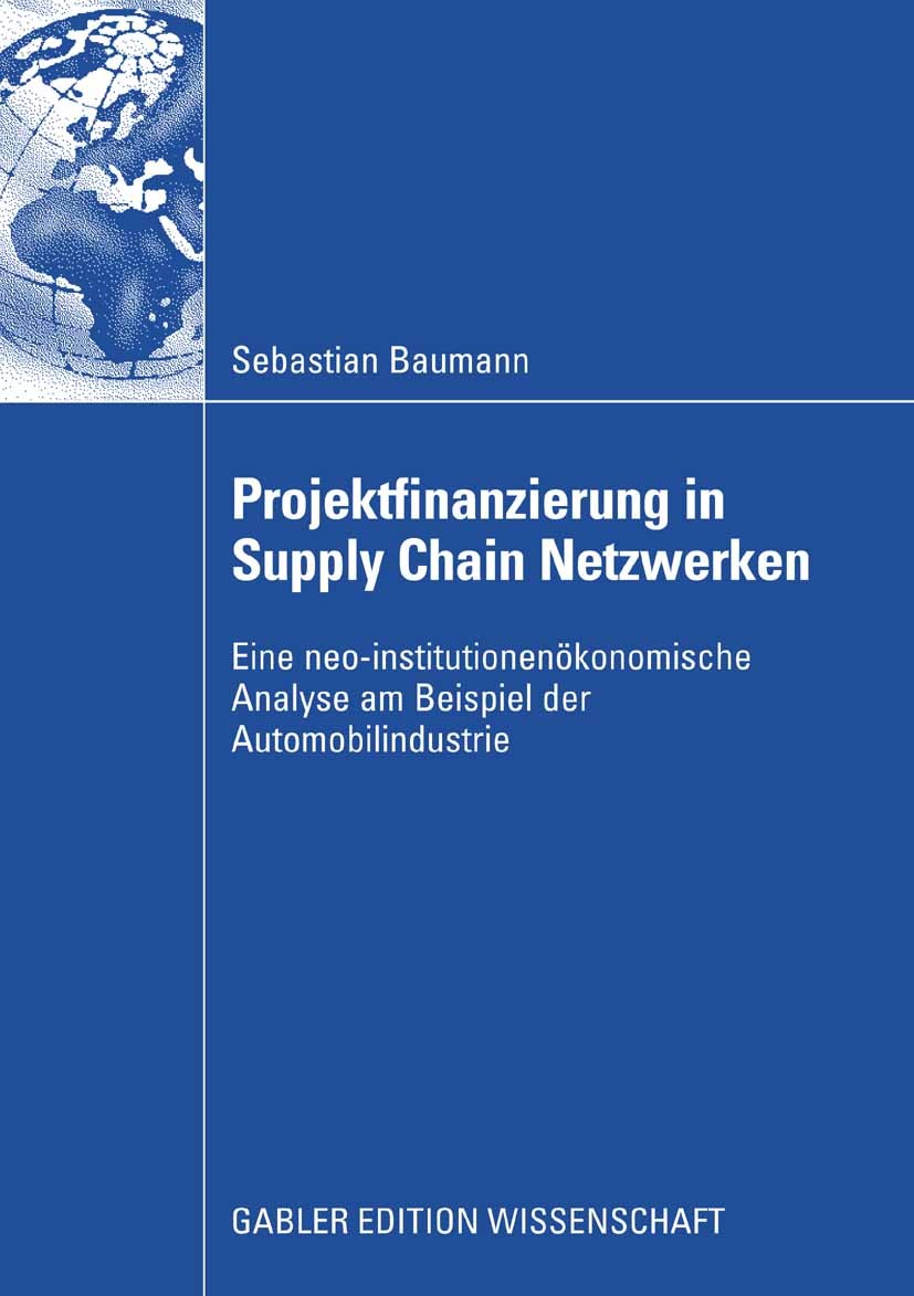 Titlebook: Projektfinanzierung in Supply Chain Netzwerken; Eine neo-institution Sebastian Baumann Book 2008 Gabler Verlag | Springer Fachmedien Wiesba Titlebook: Projektfinanzierung in Supply Chain Netzwerken; Eine neo-institution Sebastian Baumann Book 2008 Gabler Verlag | Springer Fachmedien Wiesba