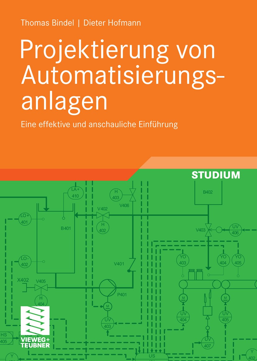 Titlebook: Projektierung von Automatisierungsanlagen; Eine effektive und a Thomas Bindel,Dieter Hofmann Textbook 20091st edition Vieweg+Teubner Verlag Titlebook: Projektierung von Automatisierungsanlagen; Eine effektive und a Thomas Bindel,Dieter Hofmann Textbook 20091st edition Vieweg+Teubner Verlag
