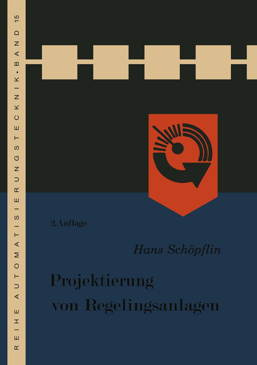 Titlebook: Projektierung von Regelungsanlagen; Hans Schöpflin Book 1967Latest edition Springer-Verlag Berlin Heidelberg 1967 Automatisierung.Datenver Titlebook: Projektierung von Regelungsanlagen; Hans Schöpflin Book 1967Latest edition Springer-Verlag Berlin Heidelberg 1967 Automatisierung.Datenver