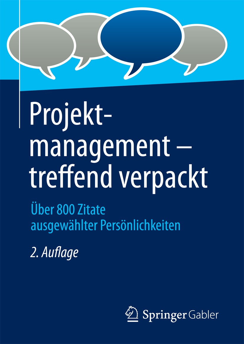 Titlebook: Projektmanagement - treffend verpackt; Über 800 Zitate ausg Springer Fachmedien Wiesbaden GmbH Book 20182nd edition Springer Fachmedien Wi Titlebook: Projektmanagement - treffend verpackt; Über 800 Zitate ausg Springer Fachmedien Wiesbaden GmbH Book 20182nd edition Springer Fachmedien Wi