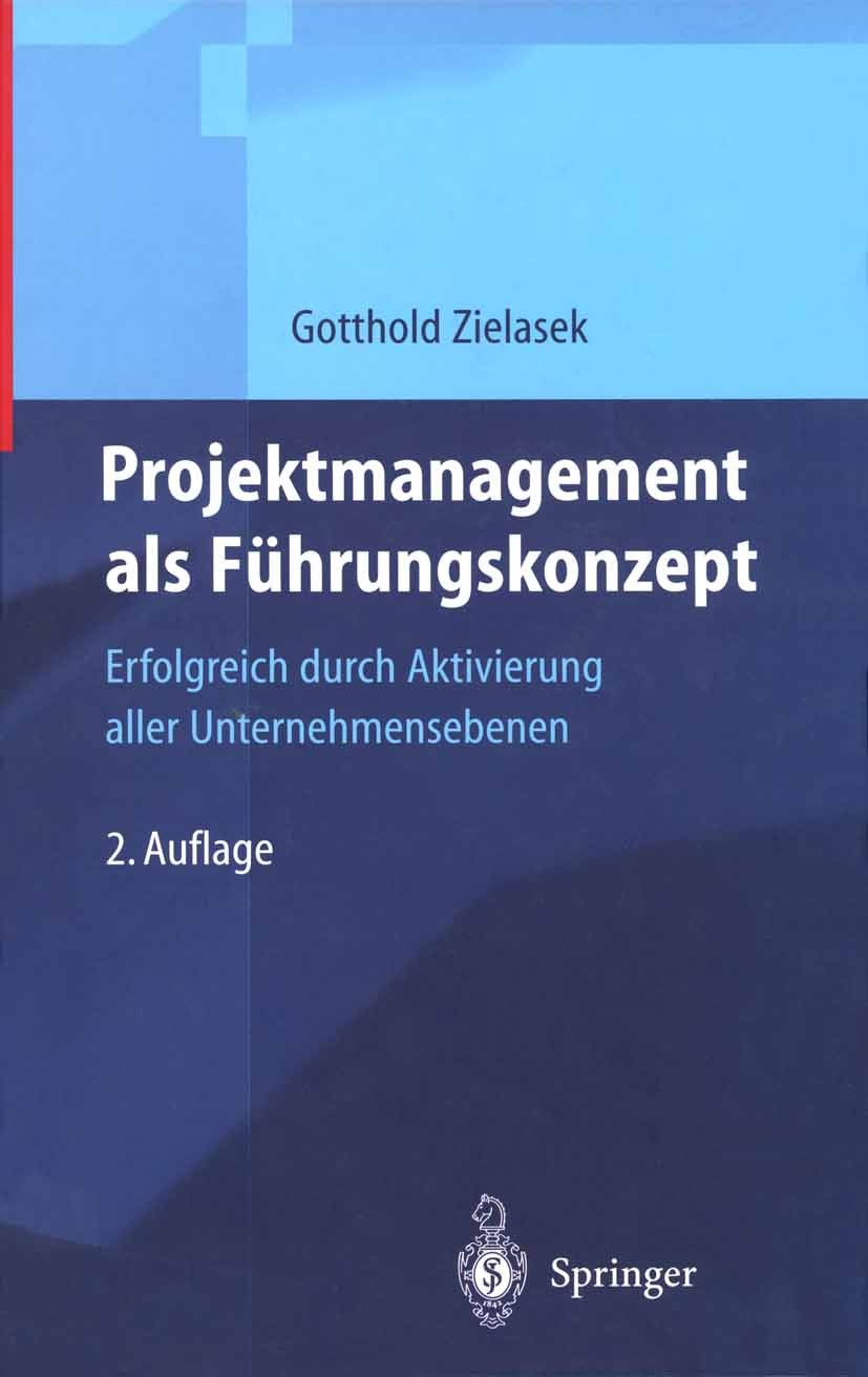 Titlebook: Projektmanagement als Führungskonzept; Erfolgreich durch Ak Gotthold Zielasek Book 1999Latest edition Springer-Verlag Berlin Heidelberg 199 Titlebook: Projektmanagement als Führungskonzept; Erfolgreich durch Ak Gotthold Zielasek Book 1999Latest edition Springer-Verlag Berlin Heidelberg 199