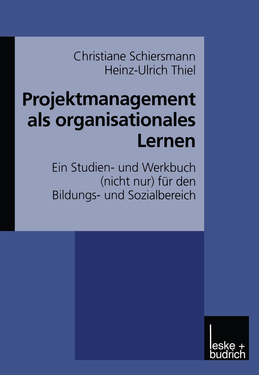 Titlebook: Projektmanagement als organisationales Lernen; Ein Studien- und Wer Christiane Schiersmann,Heinz-Ulrich Thiel Book 2000 Springer Fachmedien Titlebook: Projektmanagement als organisationales Lernen; Ein Studien- und Wer Christiane Schiersmann,Heinz-Ulrich Thiel Book 2000 Springer Fachmedien
