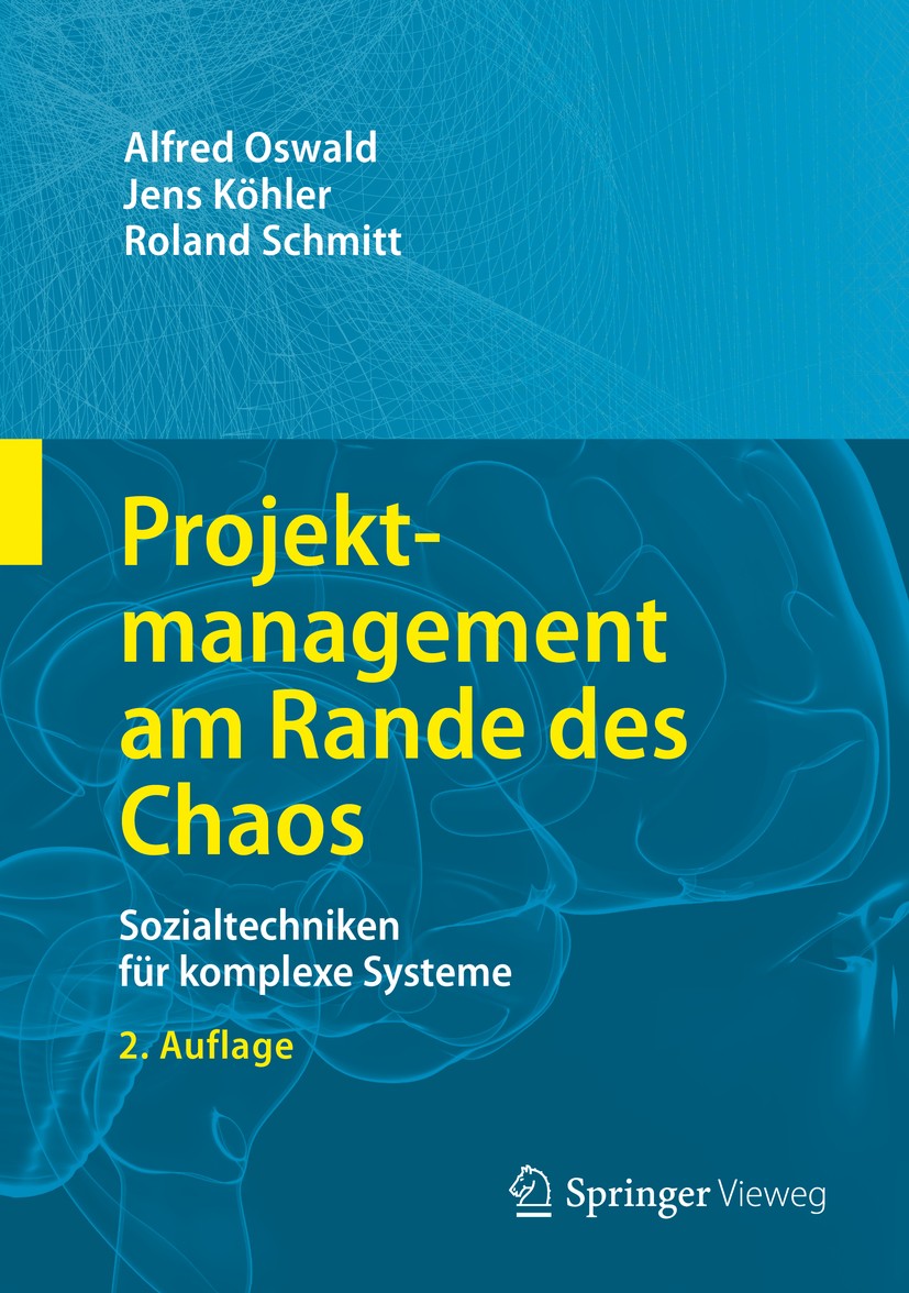 Titlebook: Projektmanagement am Rande des Chaos; Sozialtechniken für Alfred Oswald,Jens Köhler,Roland Schmitt Book 2017Latest edition Springer-Verlag Titlebook: Projektmanagement am Rande des Chaos; Sozialtechniken für Alfred Oswald,Jens Köhler,Roland Schmitt Book 2017Latest edition Springer-Verlag