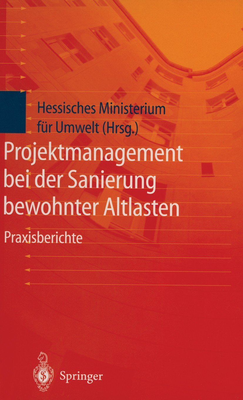 Titlebook: Projektmanagement bei der Sanierung bewohnter Altlasten; Praxisberichte der T Hessisches Ministerium für Umwelt Book 1999 Springer-Verlag B Titlebook: Projektmanagement bei der Sanierung bewohnter Altlasten; Praxisberichte der T Hessisches Ministerium für Umwelt Book 1999 Springer-Verlag B