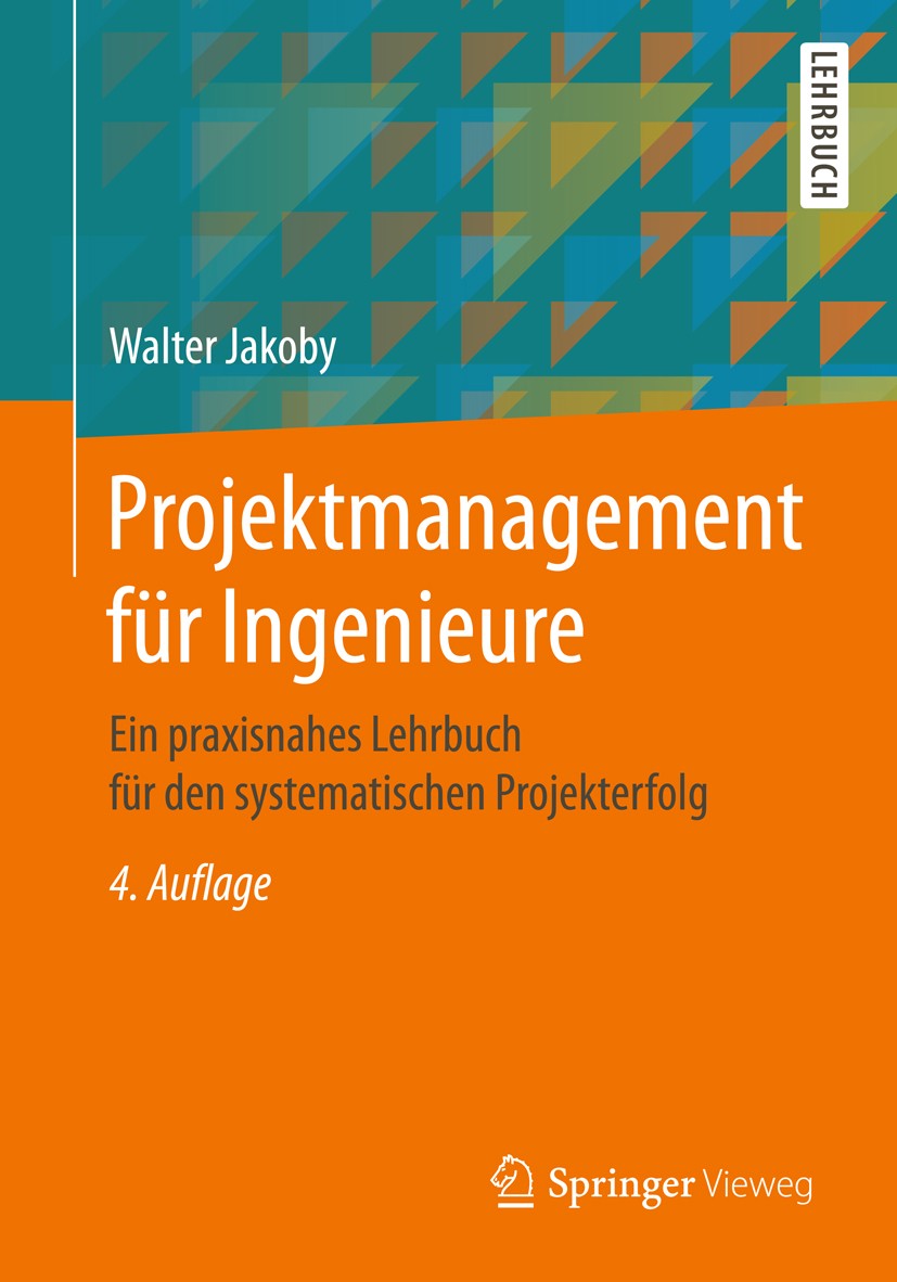 Titlebook: Projektmanagement für Ingenieure; Ein praxisnahes Lehr Walter Jakoby Textbook 20194th edition Springer Fachmedien Wiesbaden GmbH, ein Teil Titlebook: Projektmanagement für Ingenieure; Ein praxisnahes Lehr Walter Jakoby Textbook 20194th edition Springer Fachmedien Wiesbaden GmbH, ein Teil