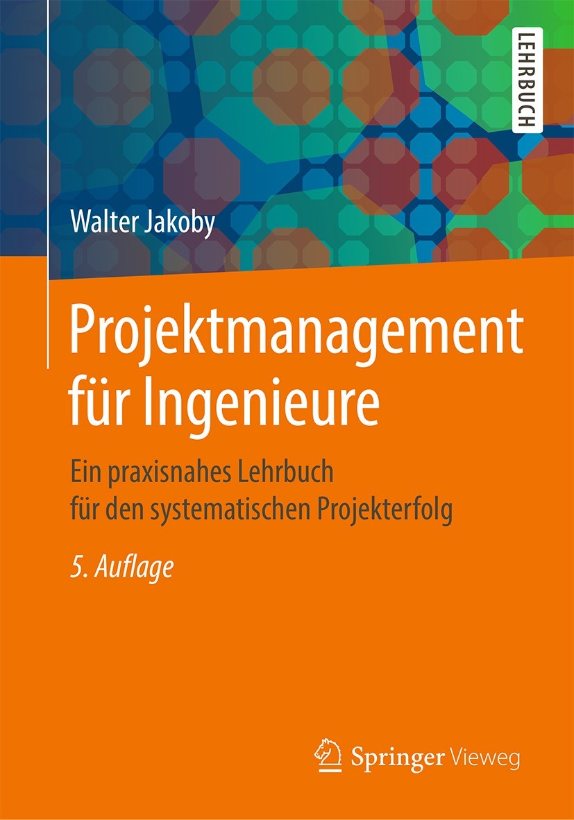 Titlebook: Projektmanagement für Ingenieure; Ein praxisnahes Lehr Walter Jakoby Textbook 2021Latest edition Springer Fachmedien Wiesbaden GmbH, ein Te Titlebook: Projektmanagement für Ingenieure; Ein praxisnahes Lehr Walter Jakoby Textbook 2021Latest edition Springer Fachmedien Wiesbaden GmbH, ein Te