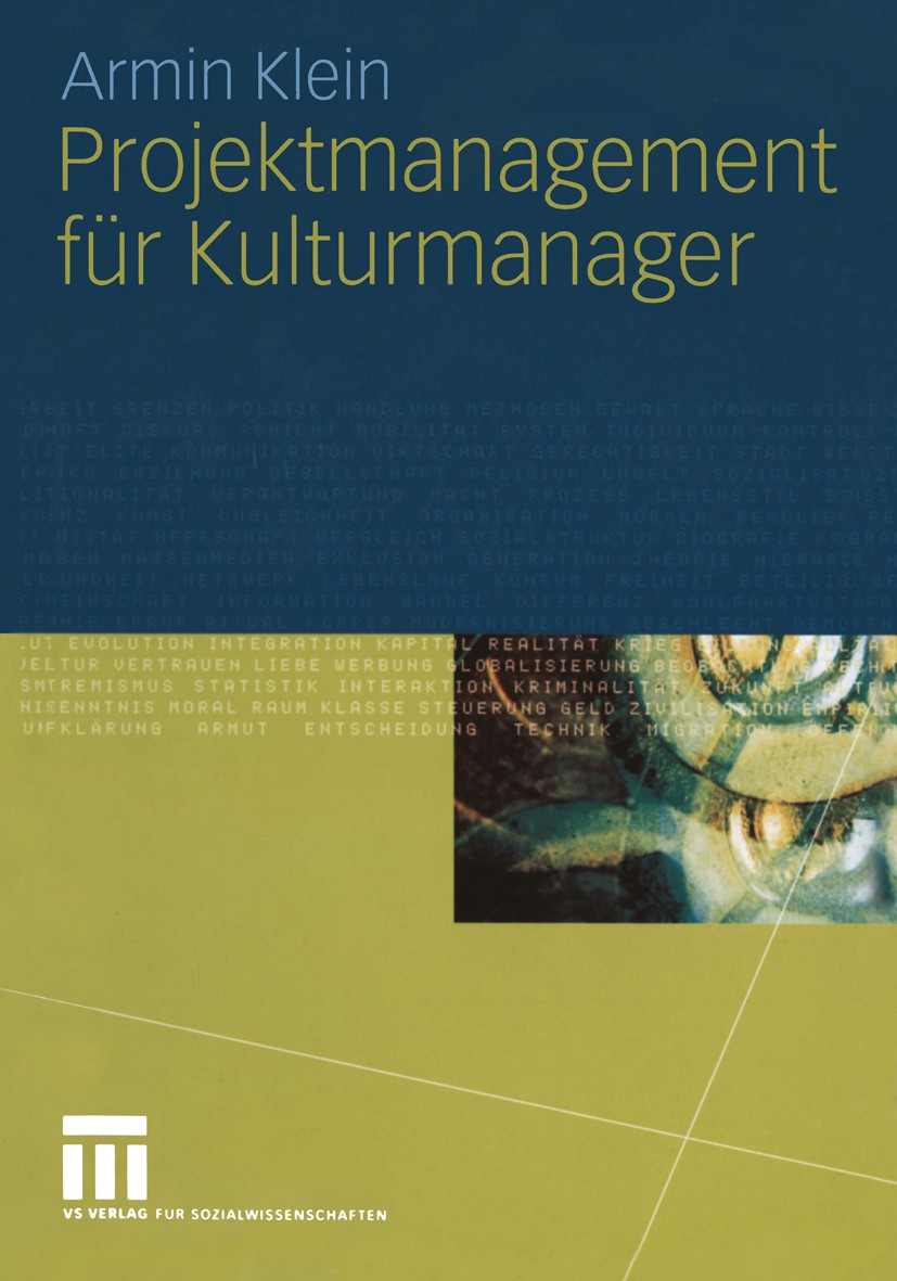 Titlebook: Projektmanagement für Kulturmanager; Armin Klein Textbook 20041st edition VS Verlag für Sozialwissenschaften | Springer Fachmedien Wiesbad Titlebook: Projektmanagement für Kulturmanager; Armin Klein Textbook 20041st edition VS Verlag für Sozialwissenschaften | Springer Fachmedien Wiesbad