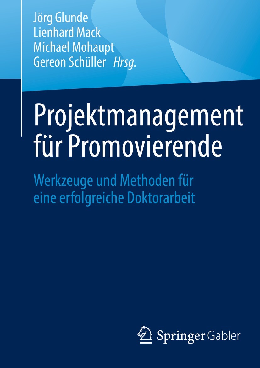 Titlebook: Projektmanagement für Promovierende; Werkzeuge und Method Jörg Glunde,Lienhard Mack,Gereon Schüller Book 2021 Der/die Herausgeber bzw. der/ Titlebook: Projektmanagement für Promovierende; Werkzeuge und Method Jörg Glunde,Lienhard Mack,Gereon Schüller Book 2021 Der/die Herausgeber bzw. der/
