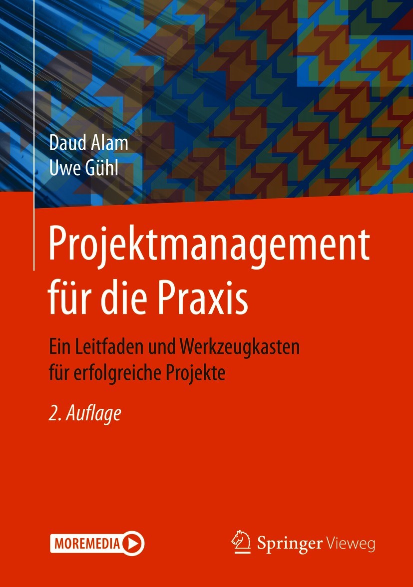 Titlebook: Projektmanagement für die Praxis; Ein Leitfaden und We Daud Alam,Uwe Gühl Book 2020Latest edition Springer-Verlag GmbH Deutschland, ein Tei Titlebook: Projektmanagement für die Praxis; Ein Leitfaden und We Daud Alam,Uwe Gühl Book 2020Latest edition Springer-Verlag GmbH Deutschland, ein Tei