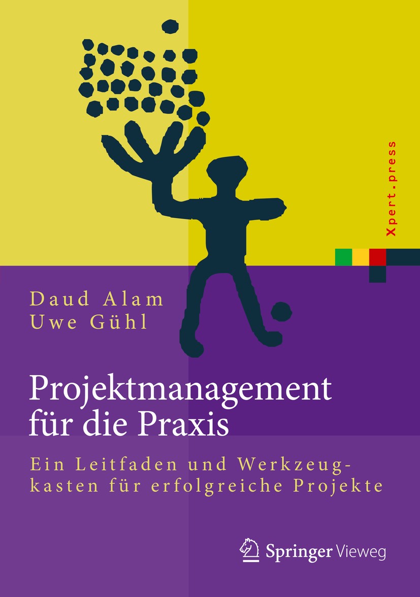 Titlebook: Projektmanagement für die Praxis; Ein Leitfaden und We Daud Alam,Uwe Gühl Book 20161st edition Springer-Verlag Berlin Heidelberg 2016 Autom Titlebook: Projektmanagement für die Praxis; Ein Leitfaden und We Daud Alam,Uwe Gühl Book 20161st edition Springer-Verlag Berlin Heidelberg 2016 Autom