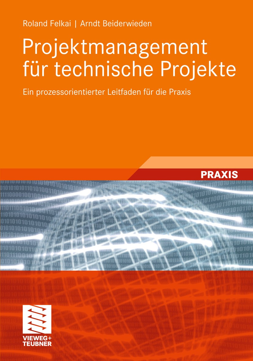 Titlebook: Projektmanagement für technische Projekte; Ein prozessorientier Roland Felkai,Arndt Beiderwieden Book 20111st edition Vieweg+Teubner Verlag Titlebook: Projektmanagement für technische Projekte; Ein prozessorientier Roland Felkai,Arndt Beiderwieden Book 20111st edition Vieweg+Teubner Verlag