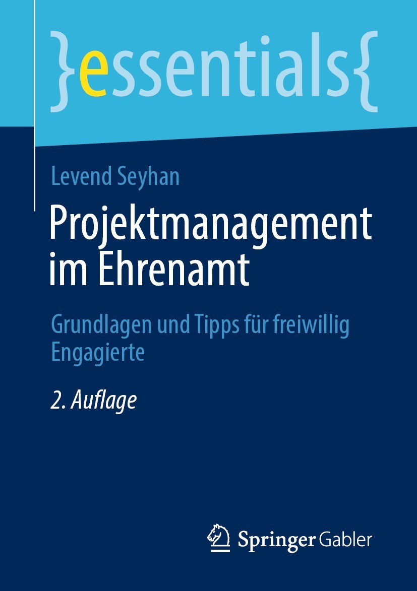 Titlebook: Projektmanagement im Ehrenamt; Grundlagen und Tipps Levend Seyhan Book 2021Latest edition Springer Fachmedien Wiesbaden GmbH, ein Teil von Titlebook: Projektmanagement im Ehrenamt; Grundlagen und Tipps Levend Seyhan Book 2021Latest edition Springer Fachmedien Wiesbaden GmbH, ein Teil von