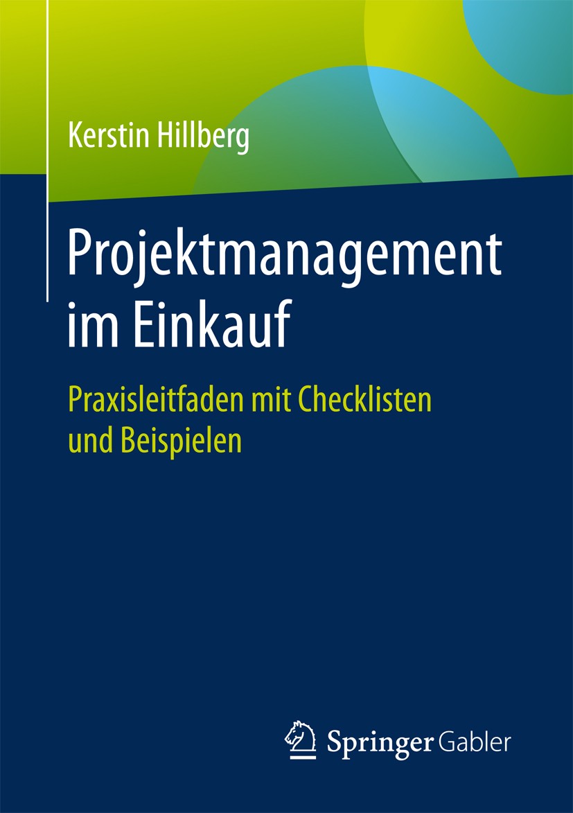 Titlebook: Projektmanagement im Einkauf; Praxisleitfaden mit Kerstin Hillberg Book 20171st edition Springer Fachmedien Wiesbaden GmbH 2017 Einkauf.Lo Titlebook: Projektmanagement im Einkauf; Praxisleitfaden mit Kerstin Hillberg Book 20171st edition Springer Fachmedien Wiesbaden GmbH 2017 Einkauf.Lo