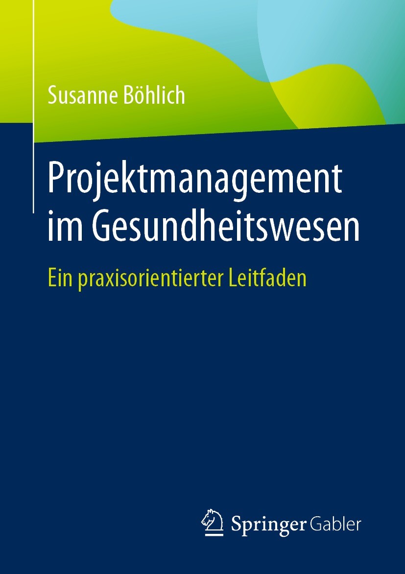 Titlebook: Projektmanagement im Gesundheitswesen; Ein praxisorientiert Susanne Böhlich Book 2021 Der/die Herausgeber bzw. der/die Autor(en), exklusiv Titlebook: Projektmanagement im Gesundheitswesen; Ein praxisorientiert Susanne Böhlich Book 2021 Der/die Herausgeber bzw. der/die Autor(en), exklusiv